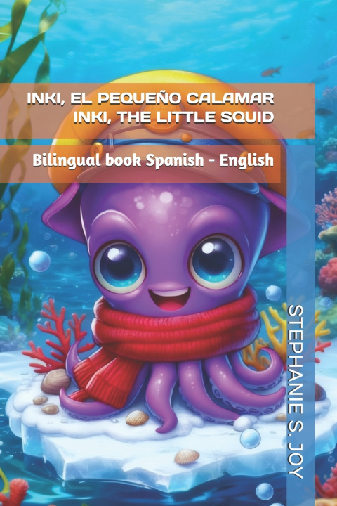 Kniha INKI, EL PEQUEÑO CALAMAR - INKI, THE LITTLE SQUID STEPHANIE S. JOY