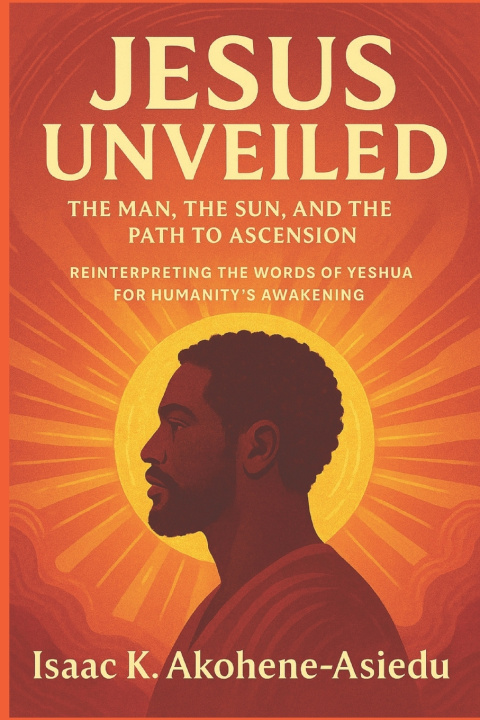 Kniha JESUS UNVEILED Isaac K. Akohene-Asiedu