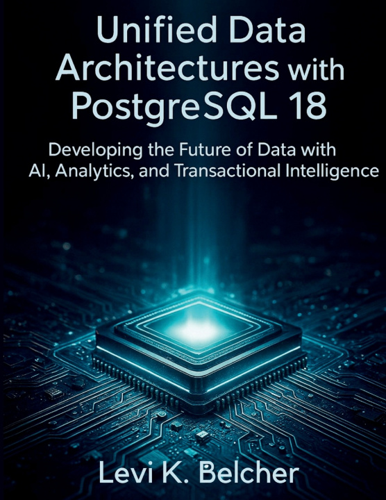 Kniha Unified Data Architectures with PostgreSQL18 Levi K. Belcher