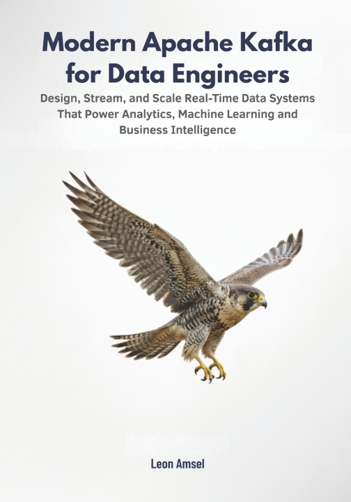 Kniha Modern Apache Kafka for Data Engineers Leon Amsel