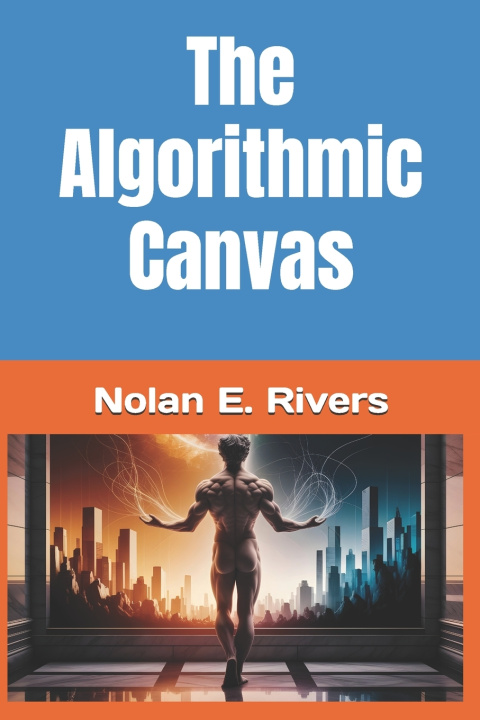 Kniha The Algorithmic Canvas Nolan E. Rivers
