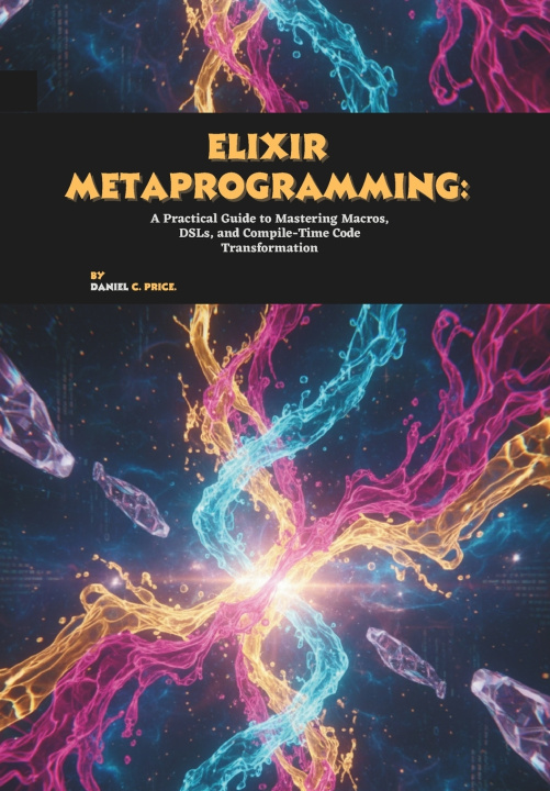 Knjiga Elixir Metaprogramming Daniel C. Price
