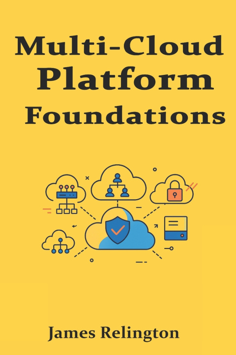 Knjiga Multi-Cloud Platform Foundations James Relington