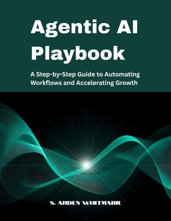 Kniha Agentic AI Playbook S. Arden Whitmark