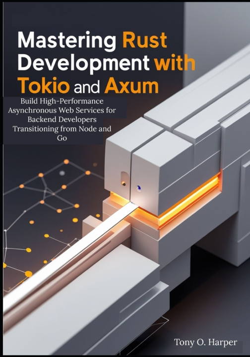 Kniha Mastering Rust Web Development with Tokio and Axum Tony O. Harper
