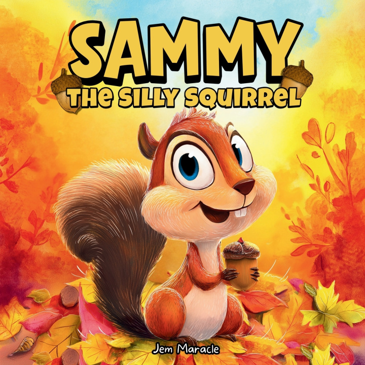 Kniha Sammy the Silly Squirrel Jem Maracle