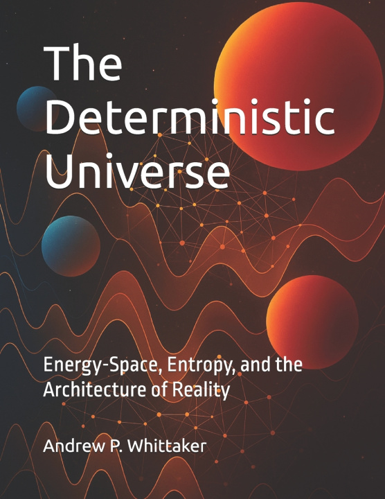 Knjiga The Deterministic Universe Andrew P. Whittaker B.Sc.