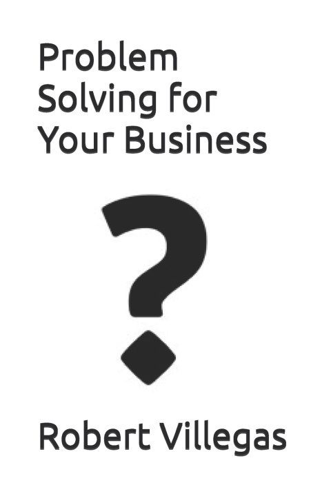 Kniha Problem Solving for Your Business Robert Villegas