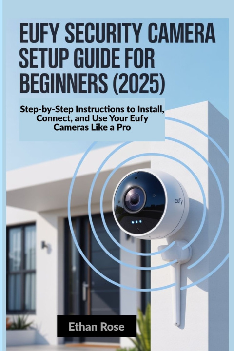Boek Eufy Security Camera Setup Guide for Beginners 2025 Ethan Rose