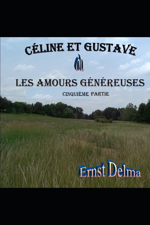 Libro Céline et Gustave ou Les Amours Généreuses 5ième Partie Ernst Delma