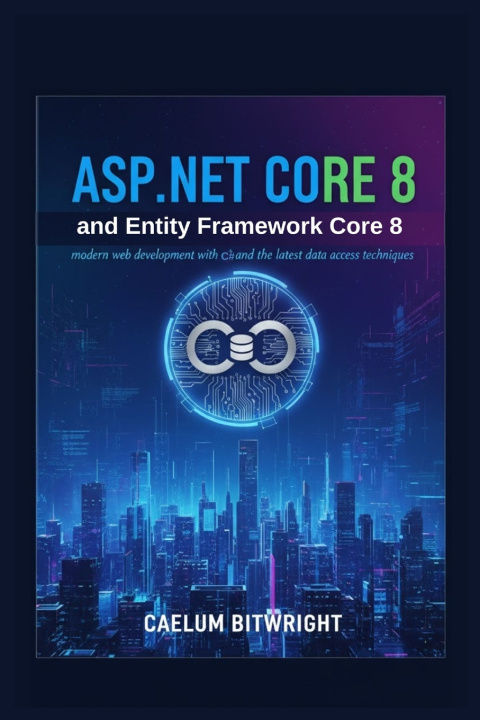 Buch ASP.NET Core 8 and Entity Framework Core 8 Caelum Bitwright