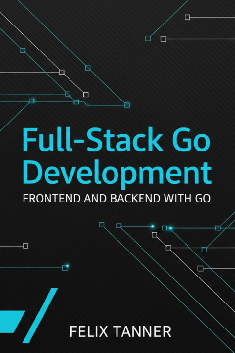 Knjiga Full-Stack Go Development Felix Tanner