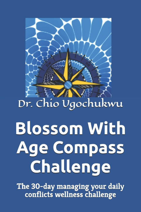 Knjiga Blossom With Age Compass Challenge Dr. Chio Ugochukwu