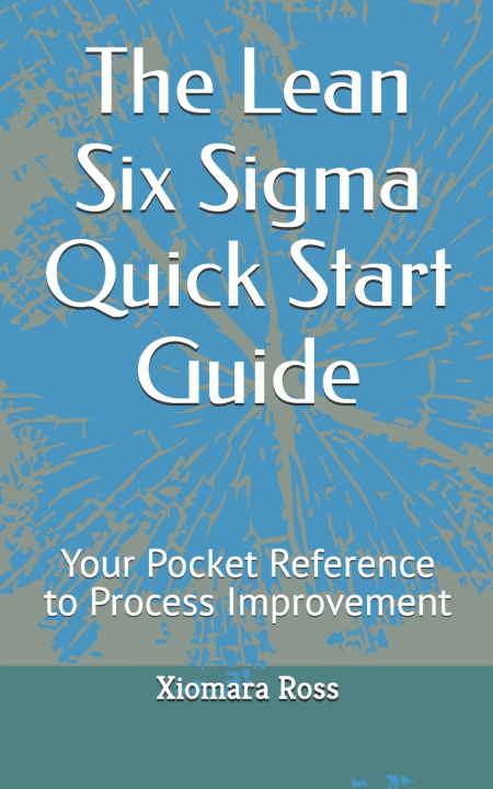 Kniha The Lean Six Sigma Quick Start Guide Xiomara Ross