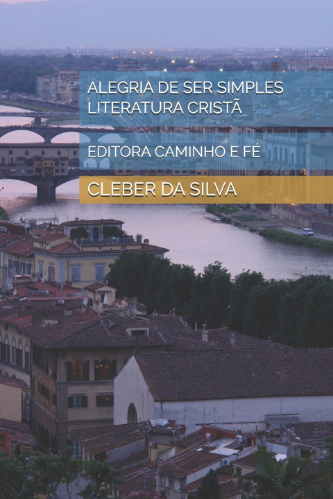 Kniha ALEGRIA DE SER SIMPLES LITERATURA CRISTÃ CLEBER JUNIOR FERREIRA DA SILVA