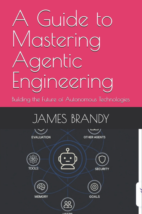 Knjiga A Guide to Mastering Agentic Engineering JAMES BRANDY