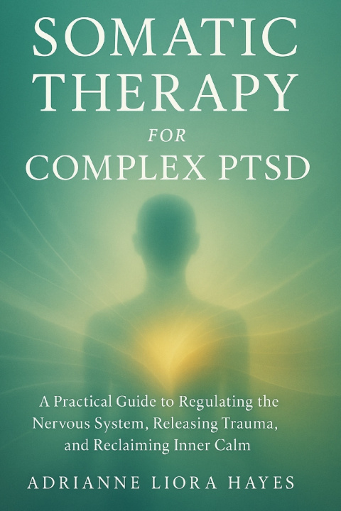 Knjiga SOMATIC THERAPY FOR COMPLEX PTSD ADRIANNE LIORA HAYES