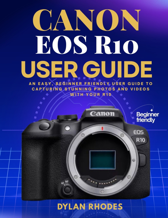 Kniha CANON EOS R10 USER GUIDE Dylan Rhodes