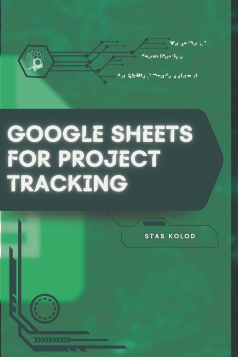 Knjiga Google Sheets for Project Tracking Stas Kolod
