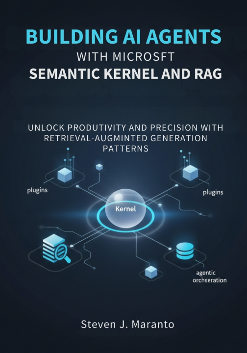 Kniha Building AI Agents with Microsoft Semantic Kernel and RAG Steven J. Maranto