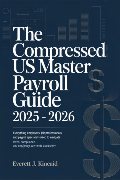 Kniha The Compressed US Master Payroll Guide 2025 - 2026 Everett J. Kincaid