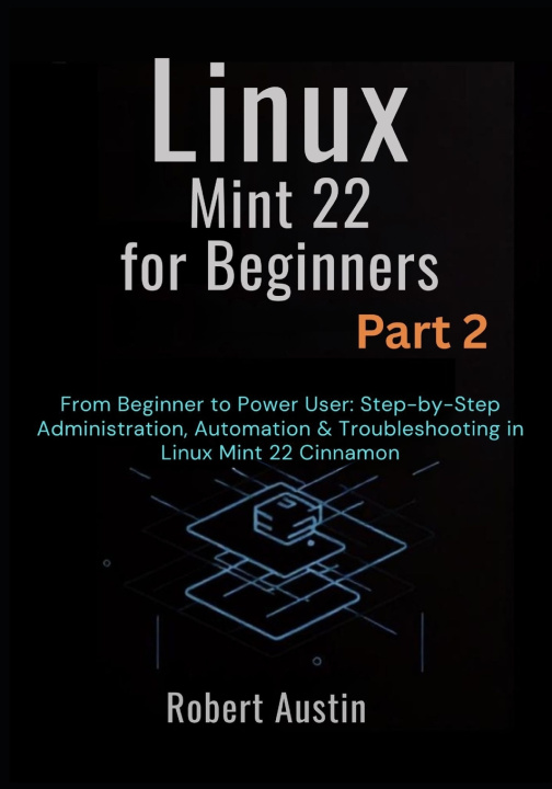 Kniha Linux Mint 22 for Beginners Part 2 Robert Austin