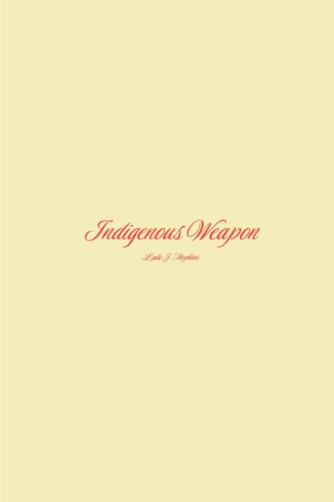 Kniha Indigenous Weapon Lulu J. Hopkins