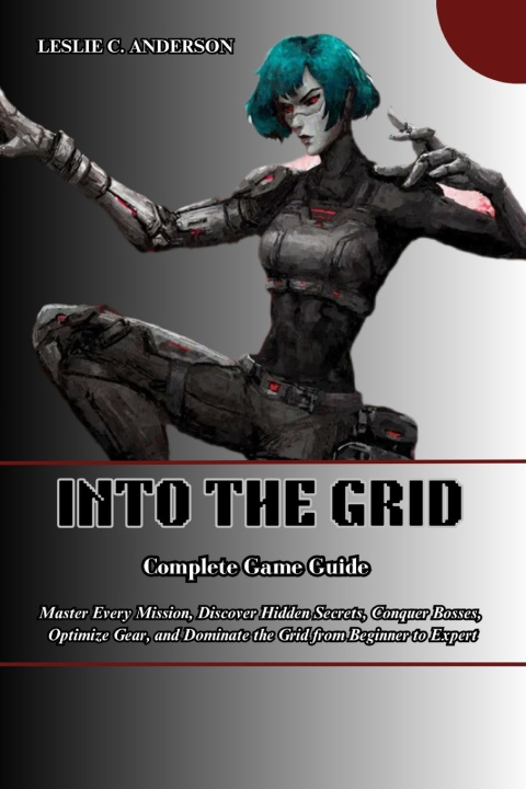 Kniha INTO THE GRID COMPLETE GAME GUIDE LESLIE C. ANDERSON