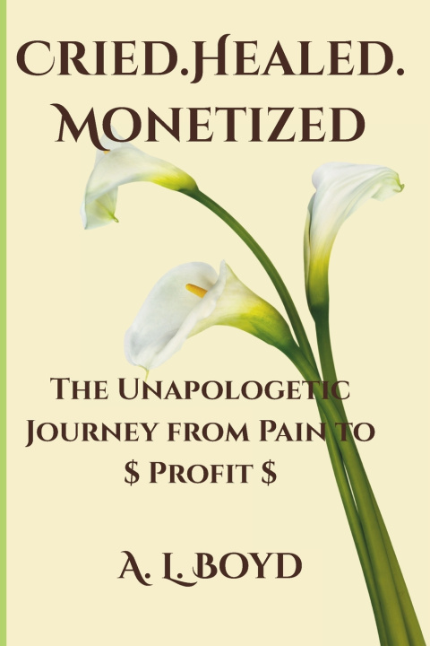 Knjiga Cried.Healed.Monetized A. L. Boyd