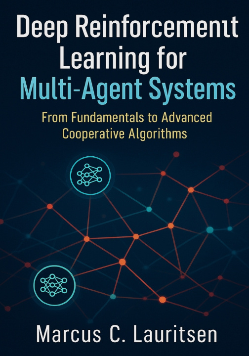 Kniha Deep Reinforcement Learning for Multi-Agent Systems Marcus C. Lauritsen