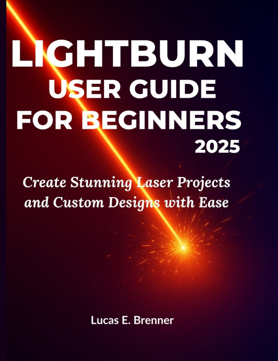 Kniha LIGHTBURN USER GUIDE FOR BEGINNERS 2025 Lucas E. Brenner