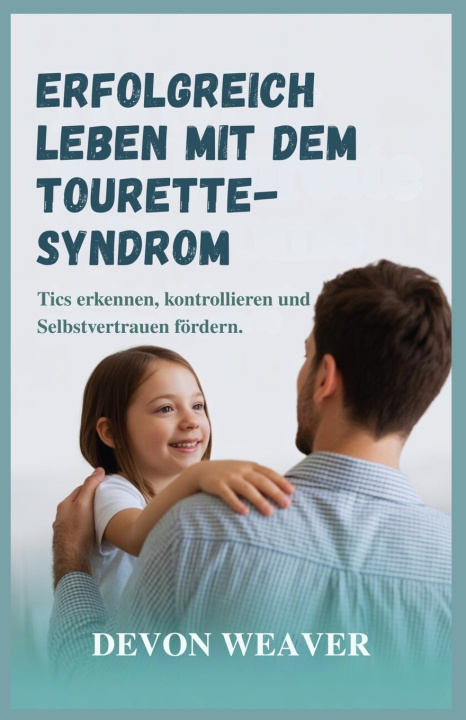 Kniha Erfolgreich leben mit dem Tourette-Syndrom Devon Weaver