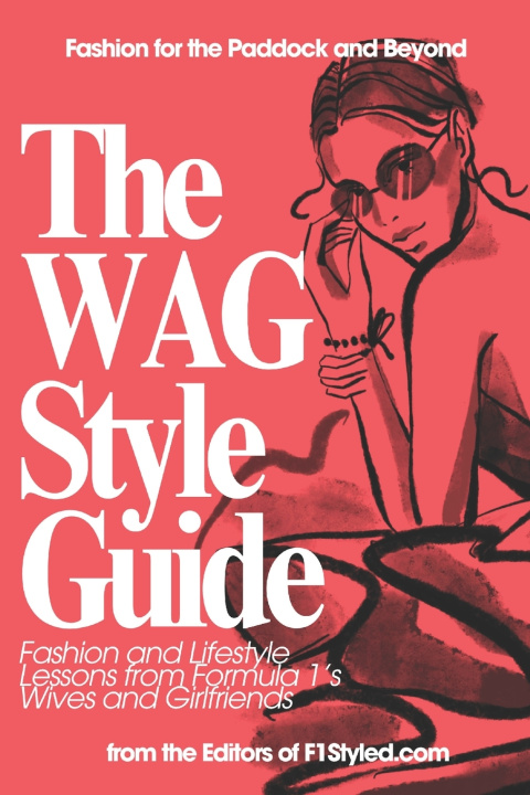 Kniha The WAG Style Guide The Editors Of F1Styled
