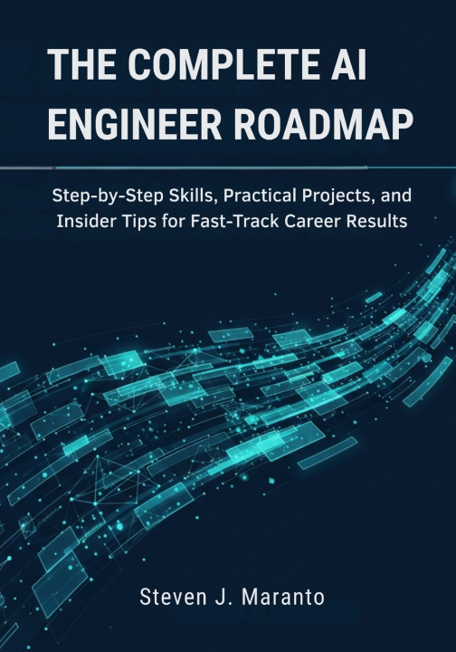 Kniha The Complete AI Engineer Roadmap Steven J. Maranto