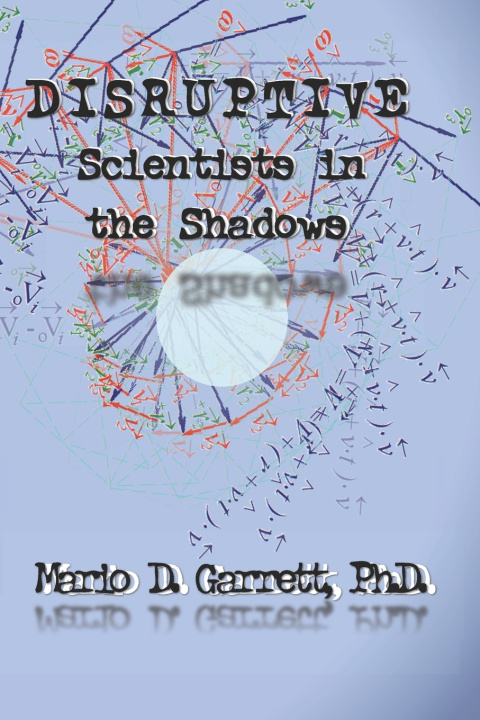 Knjiga Disruptive Scientists in the Shadows Mario D Garrett Ph.D.