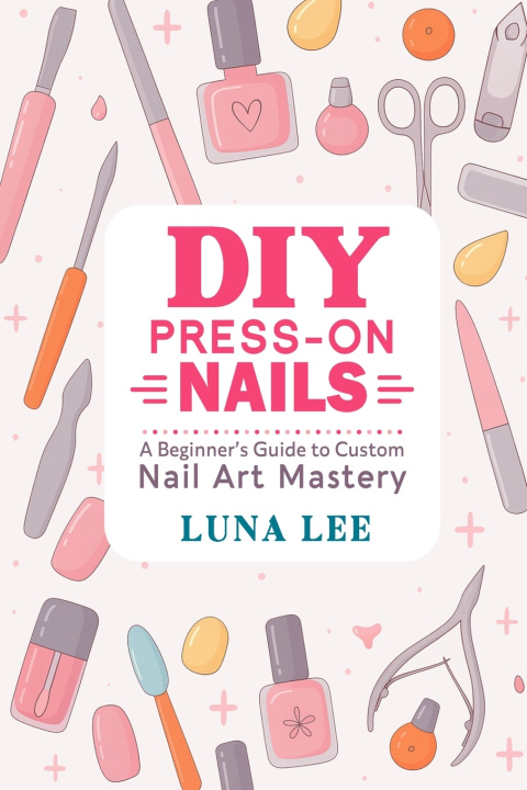 Knjiga DIY PRESS-ON NAILS Luna Lee