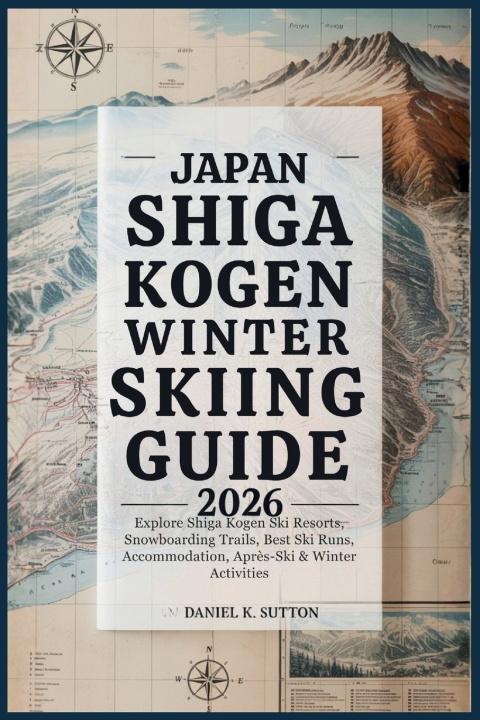 Knjiga Japan Shiga Kogen Winter Skiing Guide 2026 Daniel K. Sutton