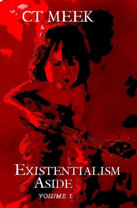 Kniha Existentialism Aside Volume 1 CT Meek