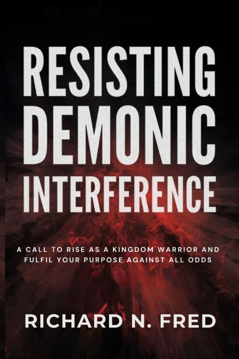 Knjiga Resisting Demonic Interference Richard N. Fred