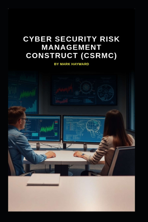 Kniha Cyber Security Risk Management Construct (CSRMC) Mark Hayward