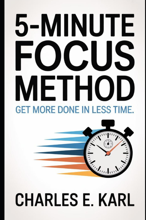 Knjiga 5-MINUTE FOCUS METHOD CHARLES E. KARL