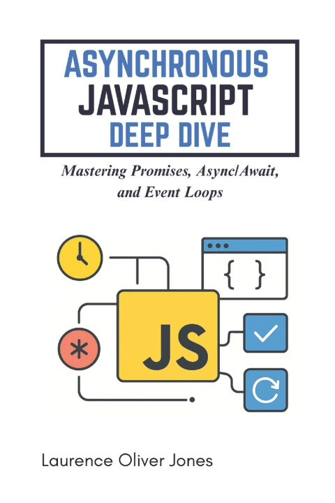 Knjiga ASYNCHRONOUS JAVASCRIPT DEEP DIVE Laurence Oliver Jones