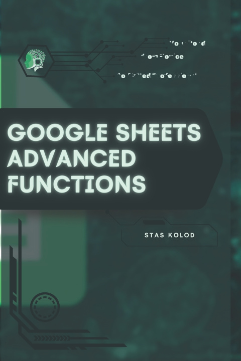 Kniha Google Sheets Advanced Functions Stas Kolod