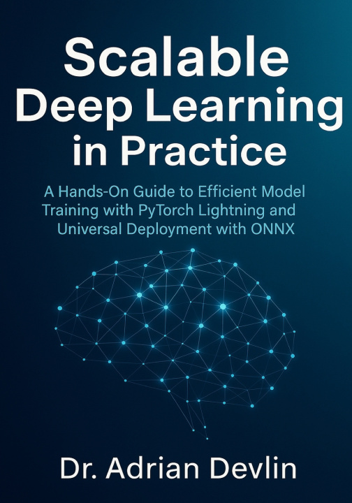 Book Scalable Deep Learning in Practice Dr. Adrian Devlin