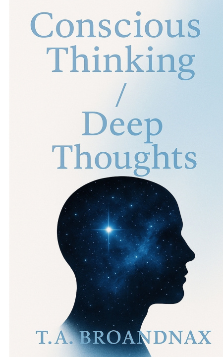 Kniha Conscious Thinking / Deep Thoughts T.A. Broandnax