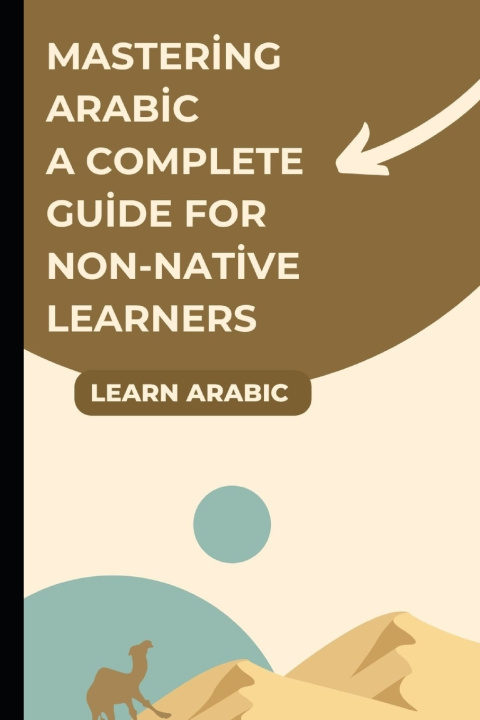 Kniha Mastering Arabic A Complete Guide for Non-Native Learners let's Learn