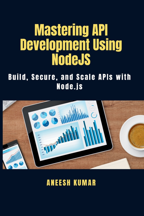 Knjiga Mastering API Development Using NodeJS Aneesh Kumar