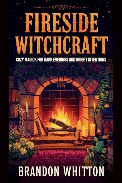 Kniha Fireside Witchcraft Brandon Whitton
