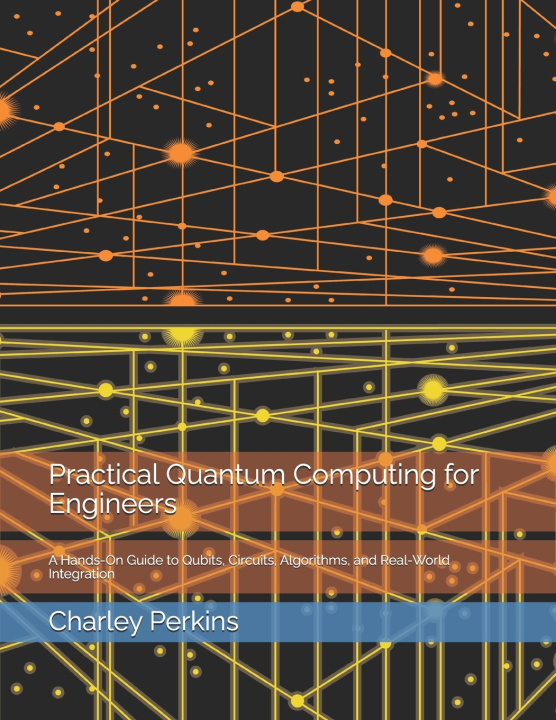 Knjiga Practical Quantum Computing for Engineers Charley Perkins