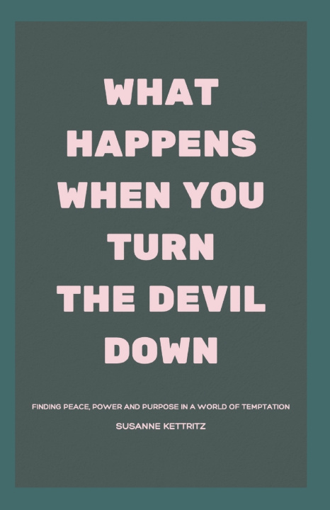 Knjiga What Happens When You Turn The Devil Down Susanne Kettritz